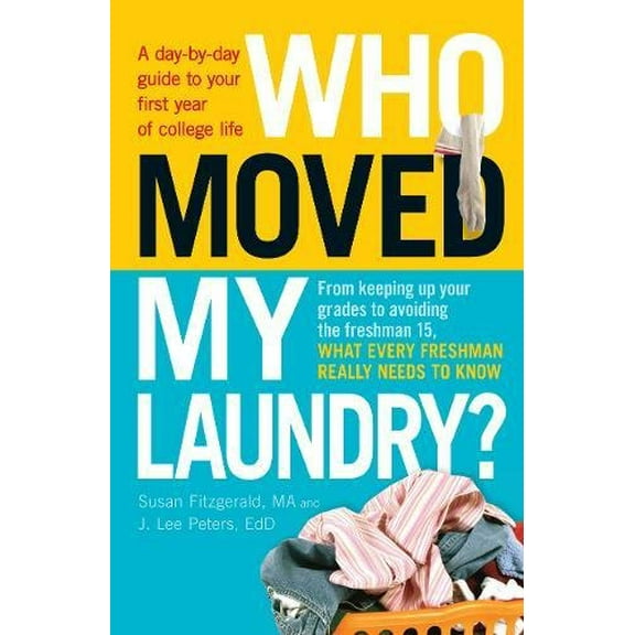 Pre-Owned Who Moved My Laundry?: A Day-By-Day Guide to Your First Year of College Life (Paperback) 1440542678 9781440542671