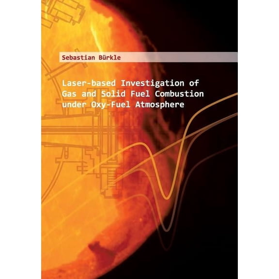 Laser-based Investigation of Gas and Solid Fuel Combustion under Oxy-Fuel Atmosphere: Laserbasierte Untersuchung von Fes, (Paperback)