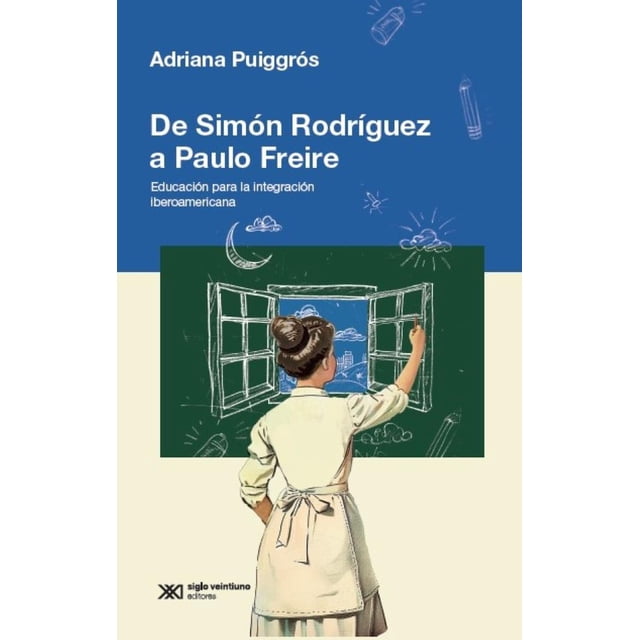 Libro De Simon Rodriguez A Paulo Freire Tapa Blanda, Autor Adriana Puiggros, Editorial Siglo Xxi Editores