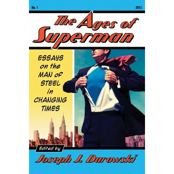 The Ages of Superman: Essays on the Man of Steel in Changing Times, (Paperback)