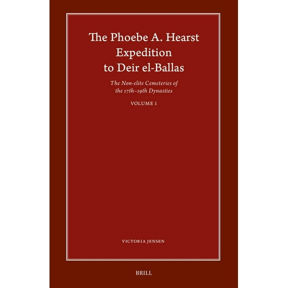 Harvard Egyptological Studies The Phoebe A. Hearst Expedition to Deir El-Ballas: The Non-Elite Cemeteries of the 17th - 19th Dynasties, Vol. I, Book 23, (Hardcover)