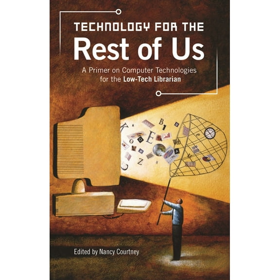 Technology for the Rest of Us: A Primer on Computer Technologies for the Low-Tech Librarian, (Paperback)