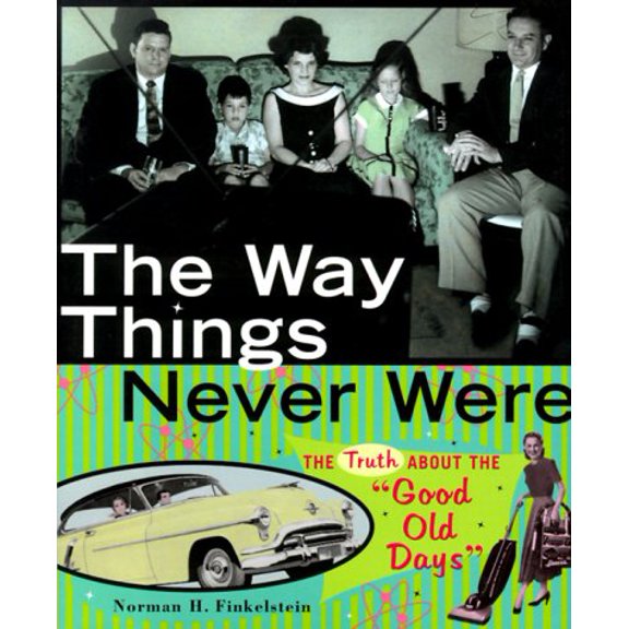 Pre-Owned The Way Things Never Were: The Truth about the Good Old Days (Hardcover) 0689814127 9780689814129
