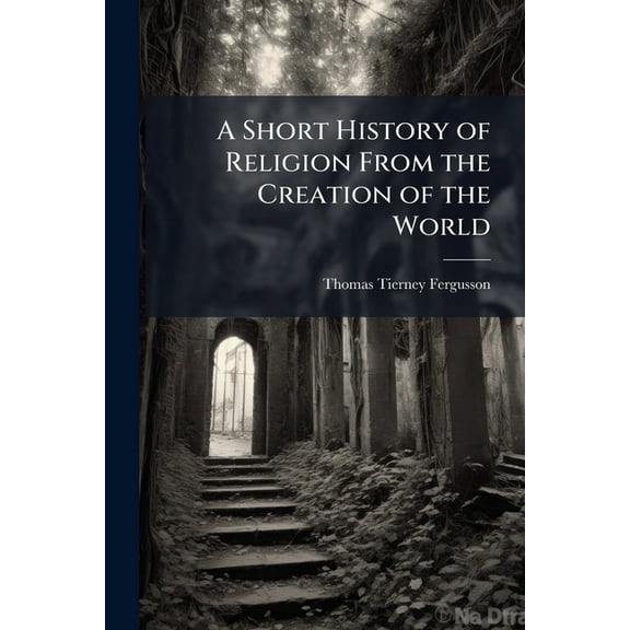 A Short History of Religion From the Creation of the World, (Paperback)