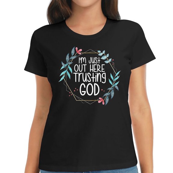 I'm Just Out Here Trusting God Fun Graphic Tee for Women - Short Sleeve Shirts for Women