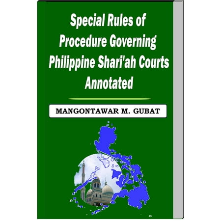 Special Rules of Procedure Governing Philippine Shari'a Courts Annotated - (Government That Governs Least Governs Best)