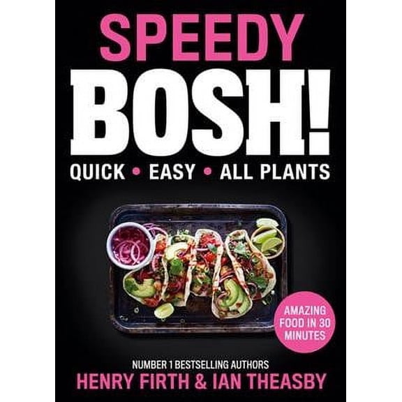 Delicious Easy Vegan Meals, 30 Minute Vegan Recipes Book, Speedy BOSH - 30 Minutes Plant Based Meals - Henry Firth, Ian Theasby