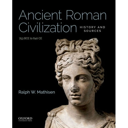 UPC: 9780190849603 | Ancient Roman Civilization: History and Sources: 753 Bce to 640 Ce (Paperback)