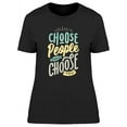 thumbnail image 1 of Choose People Who Choose You T-Shirt Women -Image by Shutterstock, Female x-Large, 1 of 2