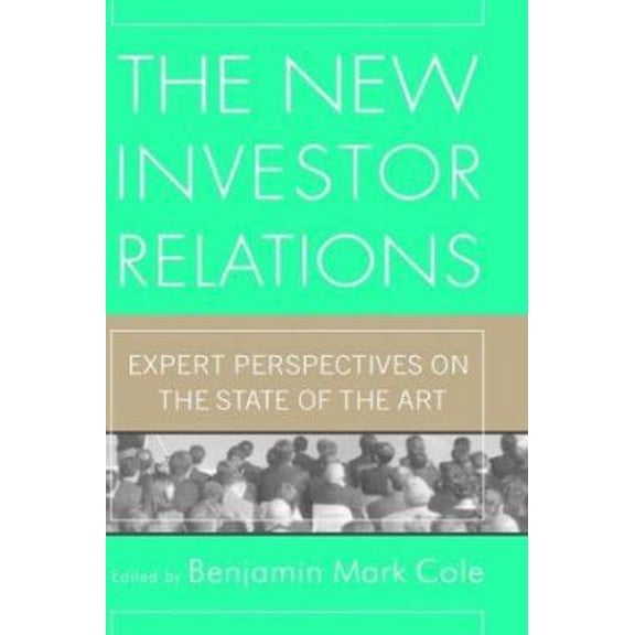 Pre-Owned The New Investor Relations: Expert Perspectives on the State of the Art (Hardcover) 1576601358 9781576601358