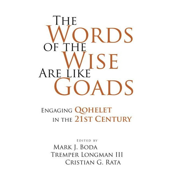 The Words of the Wise Are Like Goads: Engaging Qohelet in the 21st Century, (Hardcover)