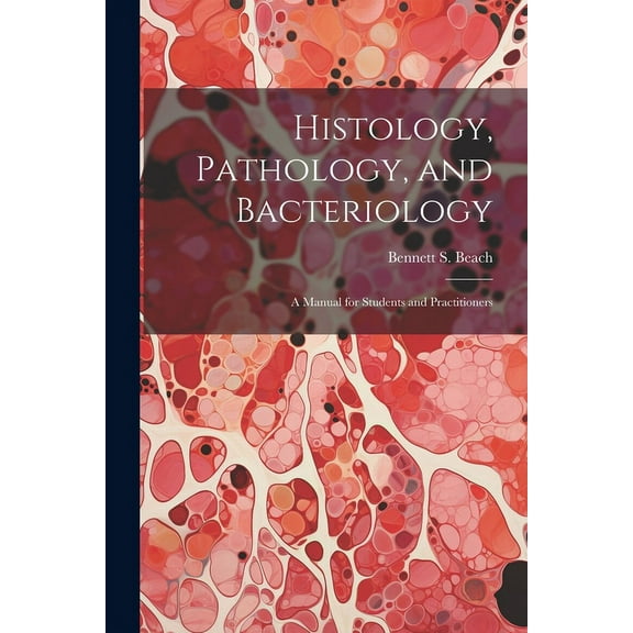 Histology, Pathology, and Bacteriology: A Manual for Students and Practitioners (Paperback)