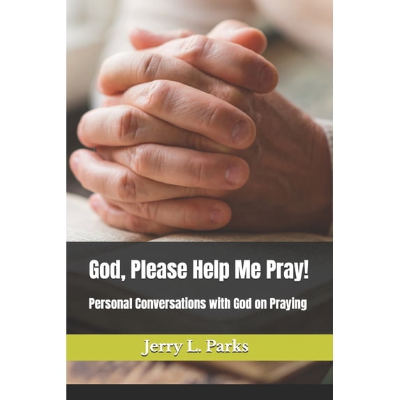 Pre-Owned God, Please Help Me Pray!: Conversational emails with God on how to pray effectively (Paperback) 1073667383 9781073667383