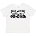 thumbnail image 3 of Inktastic Don't Make Me Call My Godmother Boys or Girls Toddler T-Shirt, 3 of 5