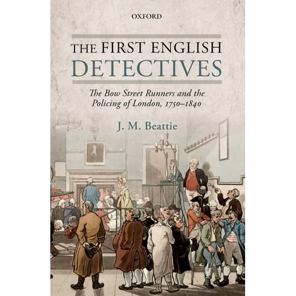 First English Detectives: The Bow Street Runners and the Policing of London, 1750-1840, (Hardcover)