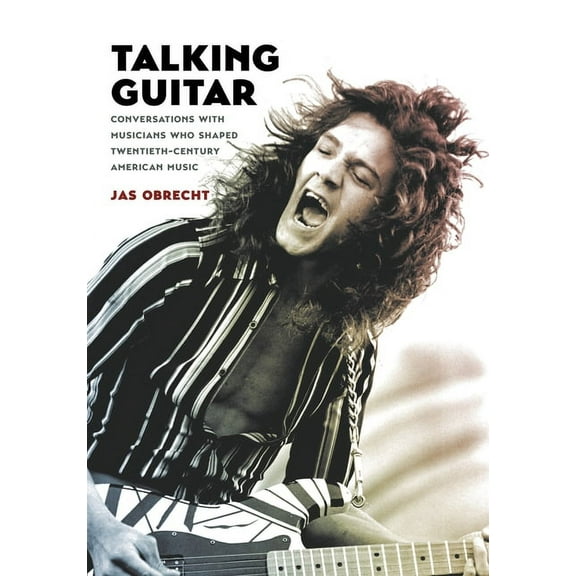 Talking Guitar: Conversations with Musicians Who Shaped Twentieth-Century American Music, (Paperback)