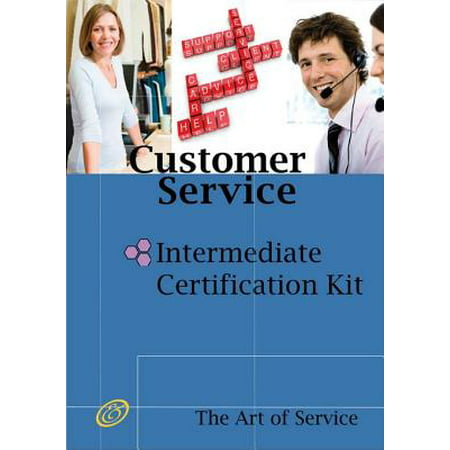 Customer Service Intermediate Level Full Certification Kit - Complete Skills, Training, and Support Steps to the Best Customer Experience by Redefining and Improving Customer Experience - (Best Microsoft Certification Training)