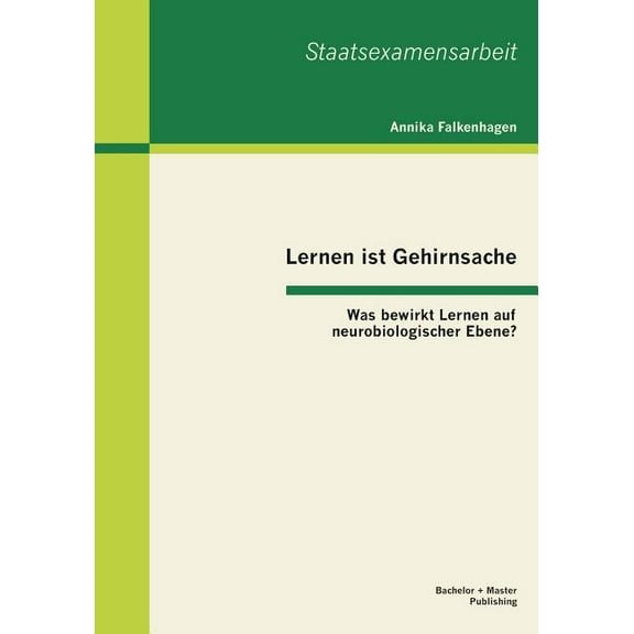 Lernen ist Gehirnsache: Was bewirkt Lernen auf neurobiologischer Ebene? (Paperback)