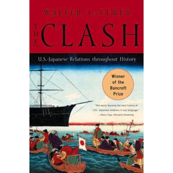 Pre-Owned The Clash: U.S.-Japanese Relations Throughout History (Paperback) 0393318370 9780393318371