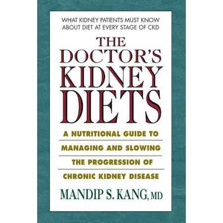 The Doctor's Kidney Diets : A Nutritional Guide to Managing and Slowing the Progression of Chronic Kidney (Best Chronic Fatigue Doctor)