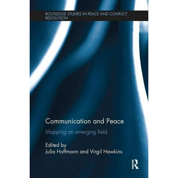 Routledge Studies in Peace and Conflict  Communication and Peace: Mapping an Emerging Field, (Paperback)