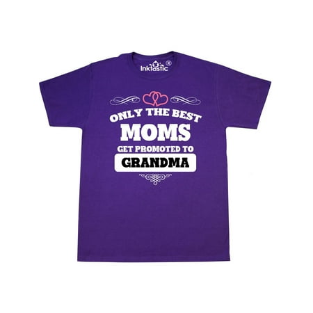 Only The Best Moms Get Promoted to Grandma (Best Place To Get T Shirts Printed)