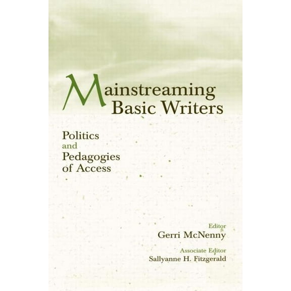 Mainstreaming Basic Writers: Politics and Pedagogies of Access, (Paperback)