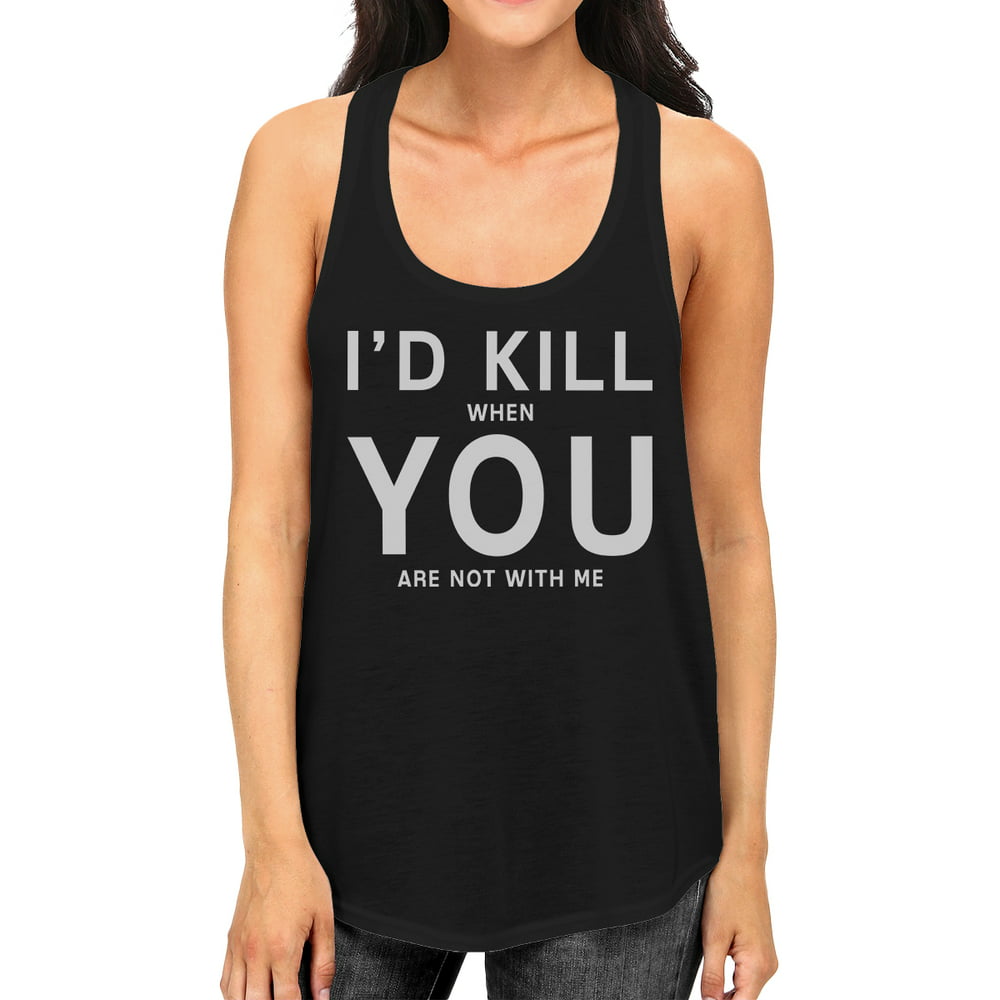 365 Printing - Id Kill You Womens Funny Quote Sleeveless Shirt Humorous ...