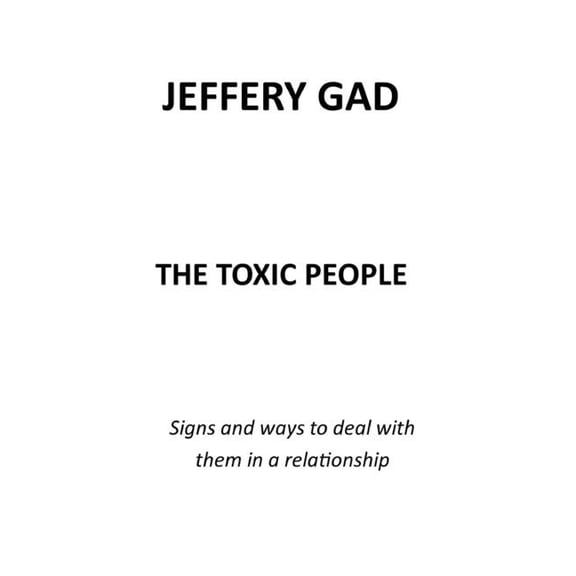 The Toxic People: Signs and Ways to Deal with Them in a Relationship