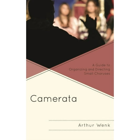 Camerata: A Guide to Organizing and Directing Small Choruses (Hardcover)