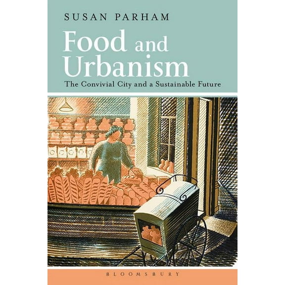 Food and Urbanism: The Convivial City and a Sustainable Future, (Hardcover)
