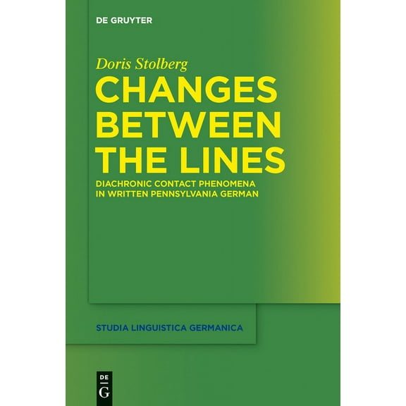 Studia Linguistica Germanica Changes Between the Lines: Diachronic Contact Phenomena in Written Pennsylvania German, Book 118, (Hardcover)
