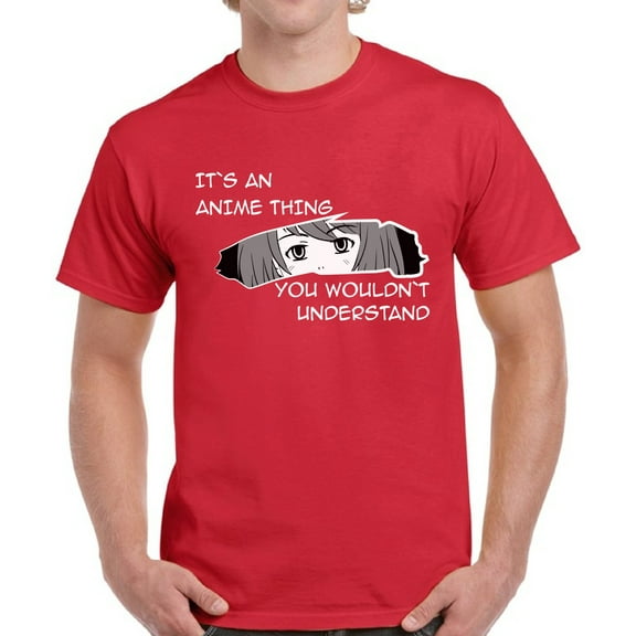 It's An Anime Thing You Wouldn't Understand T-Shirt for Men - S M L XL 2XL 3XL 4XL 5XL Graphic Tee - Humor Anime Clothes Gift Mens