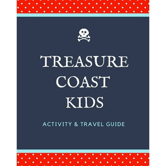 Treasure Coast Kids: Activity & Travel Guide
