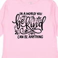 thumbnail image 4 of Inktastic Inspirational Quote In a World You Can be Anything be Kind Boys or Girls Long Sleeve Toddler T-Shirt, 4 of 5