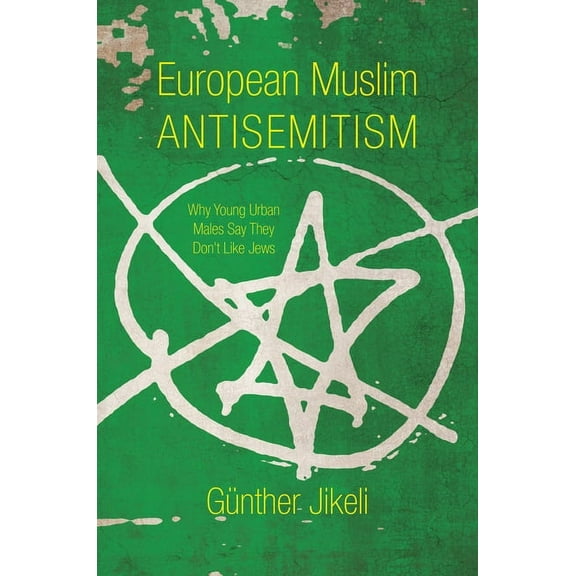 Studies in Antisemitism European Muslim Antisemitism: Why Young Urban Males Say They Don't Like Jews, (Hardcover)