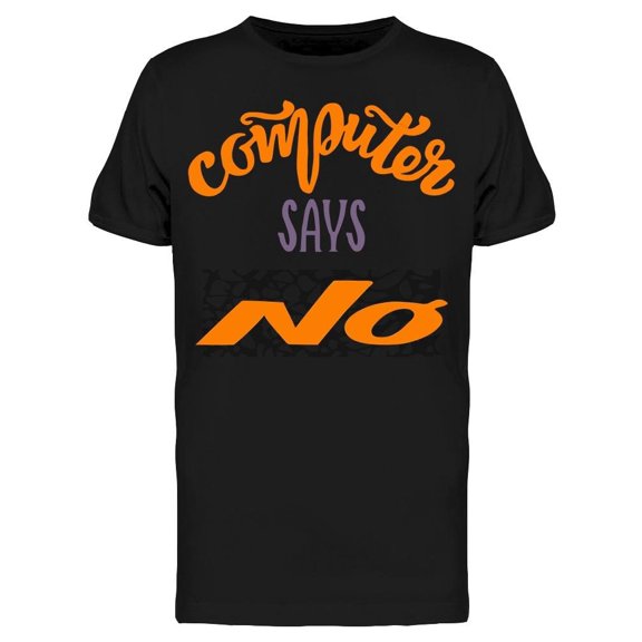 Computer Says No Tee Men's -Image by Shutterstock