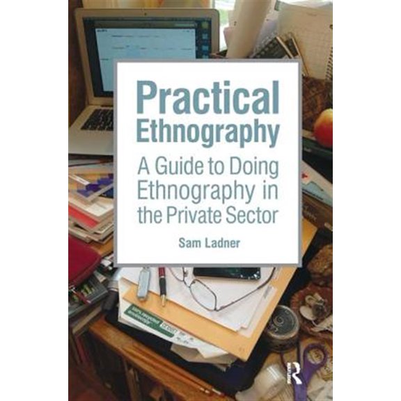Pre-Owned Practical Ethnography : A Guide to Doing Ethnography in the Private Sector (Hardcover)