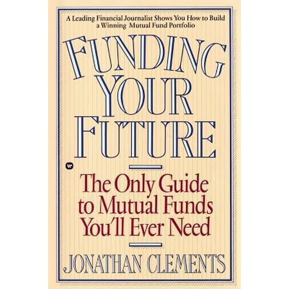 Pre-Owned Funding Your Future: The Only Guide to Mutual Funds You'll Ever Need (Paperback) 0446394963 9780446394963