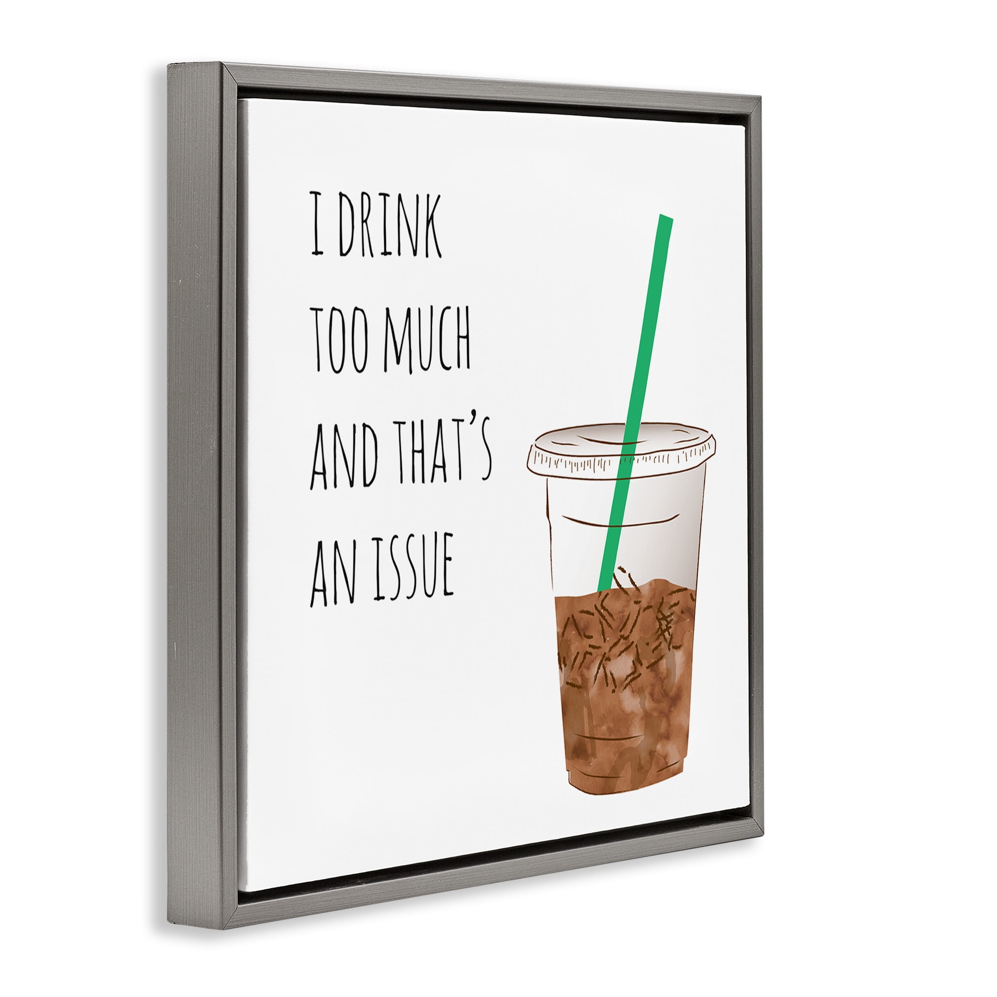 Stupell Industries Drink Too Much Funny Coffee Phrase Food & Beverage Painting Gray Floater Framed Canvas Art Print Wall Art, 18 x 18
