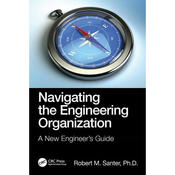 Navigating the Engineering Organization: A New Engineer's Guide, (Hardcover)