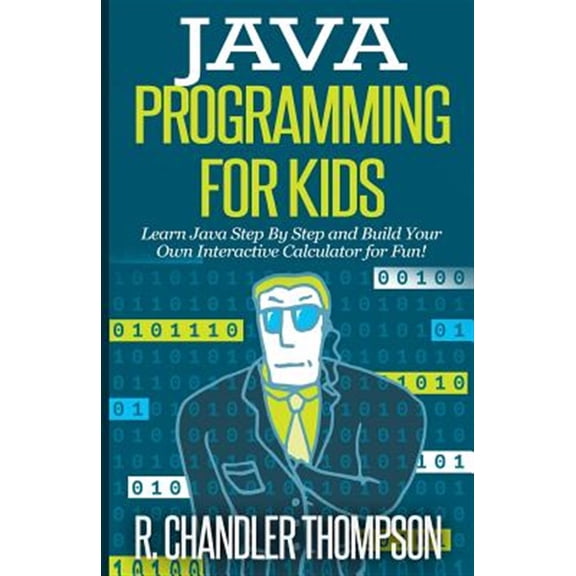 Pre-Owned Java Programming for Kids: Learn Java Step By Step and Build Your Own Interactive Calculator for Fun! (Java for Beginners) Paperback