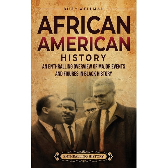 African American History: An Enthralling Overview of Major Events and Figures in Black History, (Hardcover)