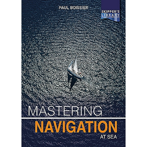Skipper's Library: Mastering Navigation at Sea: De-Mystifying Navigation for the Cruising Skipper (Paperback)