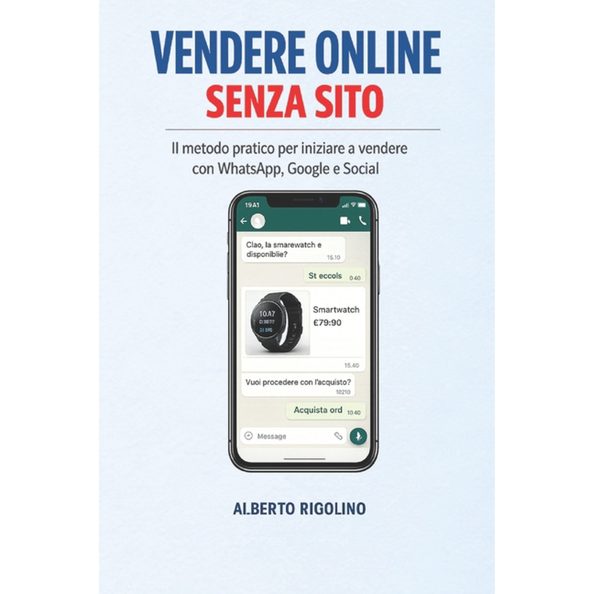 E-Commerce Step by Step Vendere Online Senza Sito: La guida pratica per vendere con WhatsApp, Social e Google, potenziata dall'IA, (Paperback)
