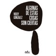 thumbnail image 1 of Libro Algunas De Estas Cosas Son Ciertas Tapa Blanda, Autor Vicky Gonzalez, Editorial Editorial Almadia, 1 of 2