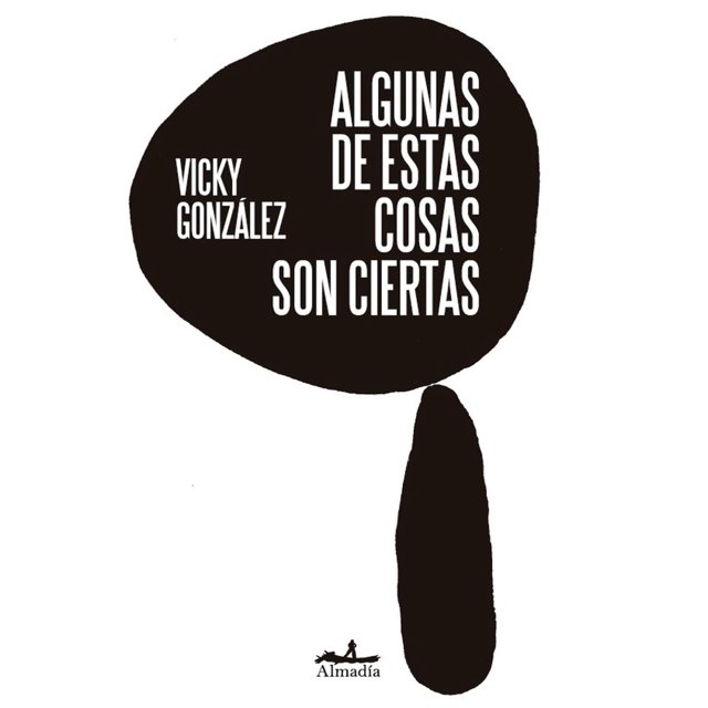 Libro Algunas De Estas Cosas Son Ciertas Tapa Blanda, Autor Vicky Gonzalez, Editorial Editorial Almadia