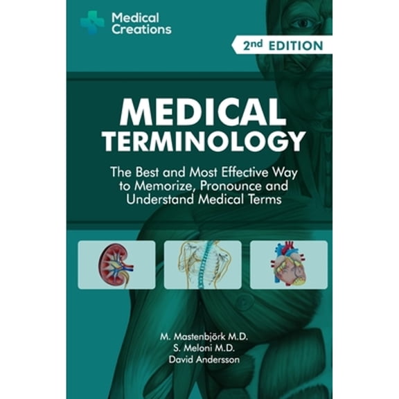 Pre-Owned Medical Terminology: The Best and Most Effective Way to Memorize, Pronounce and Understand Medical (Paperback) by M Mastenbjörk, S Meloni, Medical Creations