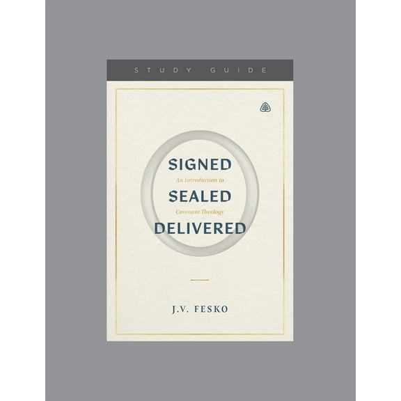 Signed, Sealed, Delivered: An Introduction to Covenant Theology, Teaching Series Study Guide, (Paperback)