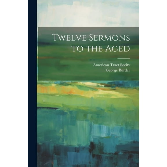 Twelve Sermons to the Aged (Paperback)